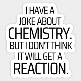 I Have A Joke About Chemistry Sticker